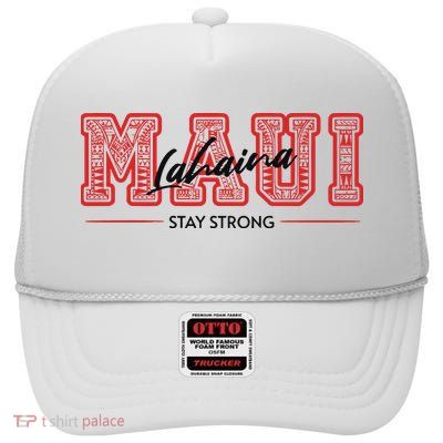 Maui Lahaina Stay Strong Maui Wildfire Relief Praying & Support Worldwid High Crown Mesh Back Trucker Hat