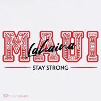 Maui Lahaina Stay Strong Maui Wildfire Relief Praying & Support Worldwid T-Shirt