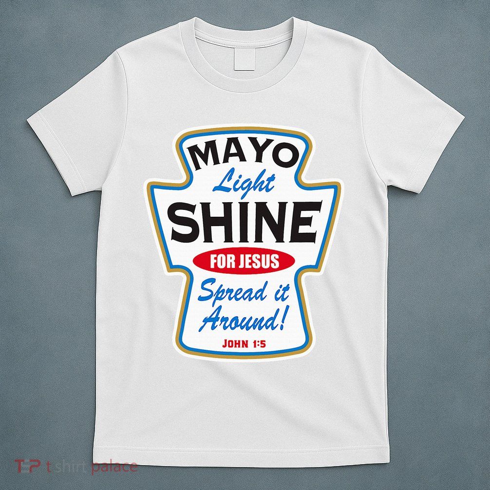 Mayo Light Shine Funny Christian T-Shirt
