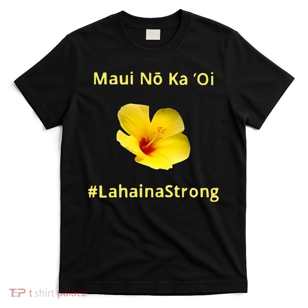 Maui Lahaina Strong Hawaii Strong Wildfire Support T-Shirt