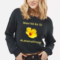 Maui Lahaina Strong Hawaii Strong Wildfire Support Cropped Pullover Crew