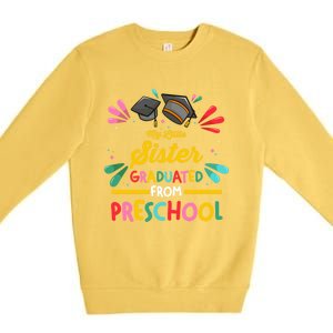 My Little Sister Has Graduated From Preschool Preschool Meaningful Gift Premium Crewneck Sweatshirt