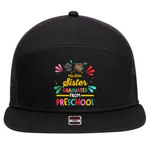 My Little Sister Has Graduated From Preschool Preschool Meaningful Gift 7 Panel Mesh Trucker Snapback Hat