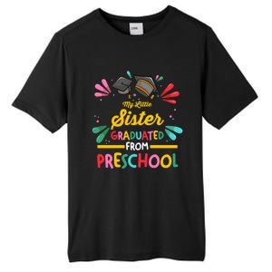 My Little Sister Has Graduated From Preschool Preschool Meaningful Gift Tall Fusion ChromaSoft Performance T-Shirt