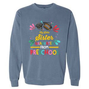 My Little Sister Has Graduated From Preschool Preschool Meaningful Gift Garment-Dyed Sweatshirt