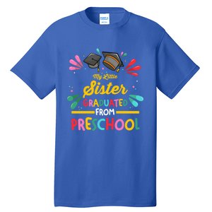 My Little Sister Has Graduated From Preschool Preschool Meaningful Gift Tall T-Shirt