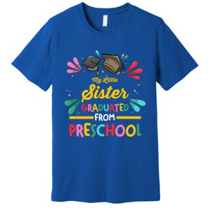 My Little Sister Has Graduated From Preschool Preschool Meaningful Gift Premium T-Shirt