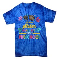 My Little Sister Has Graduated From Preschool Preschool Meaningful Gift Tie-Dye T-Shirt