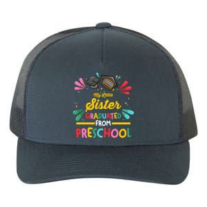 My Little Sister Has Graduated From Preschool Preschool Meaningful Gift Yupoong Adult 5-Panel Trucker Hat