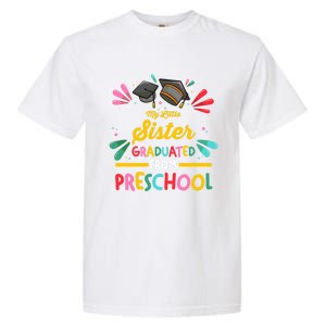 My Little Sister Has Graduated From Preschool Preschool Meaningful Gift Garment-Dyed Heavyweight T-Shirt