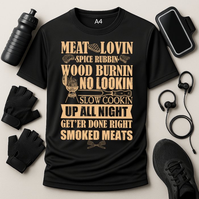 Meat Lovin Spice Rubbin Wood Burnin No Lookin Slow Cookin Smoked Meats Performance Shirt