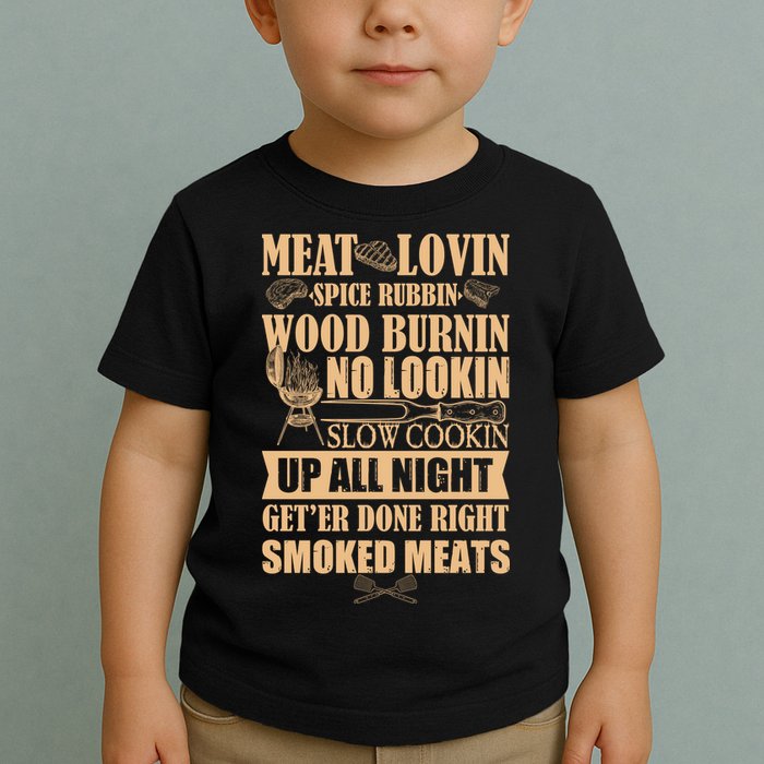 Meat Lovin Spice Rubbin Wood Burnin No Lookin Slow Cookin Smoked Meats Toddler T-Shirt