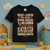 Meat Lovin Spice Rubbin Wood Burnin No Lookin Slow Cookin Smoked Meats Toddler T-Shirt