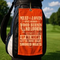 Meat Lovin Spice Rubbin Wood Burnin No Lookin Slow Cookin Smoked Meats Golf Towel