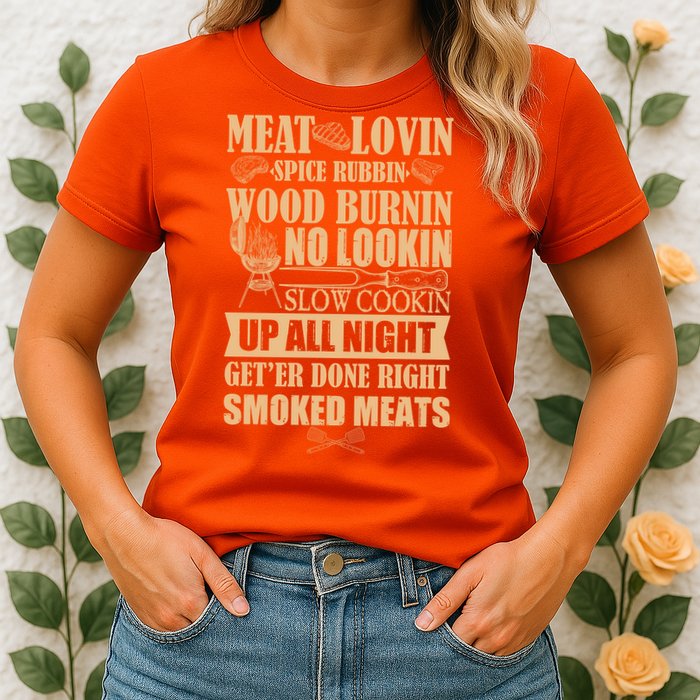 Meat Lovin Spice Rubbin Wood Burnin No Lookin Slow Cookin Smoked Meats Womens T-Shirt