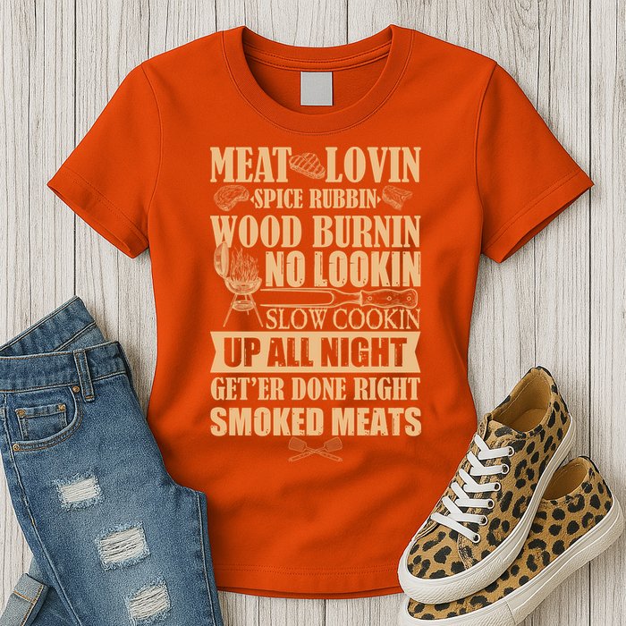 Meat Lovin Spice Rubbin Wood Burnin No Lookin Slow Cookin Smoked Meats Womens T-Shirt