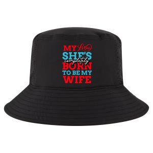 My Love She's Completely Born To Be My Wife Gift Cool Comfort Performance Bucket Hat