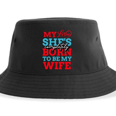 My Love She's Completely Born To Be My Wife Gift Sustainable Bucket Hat