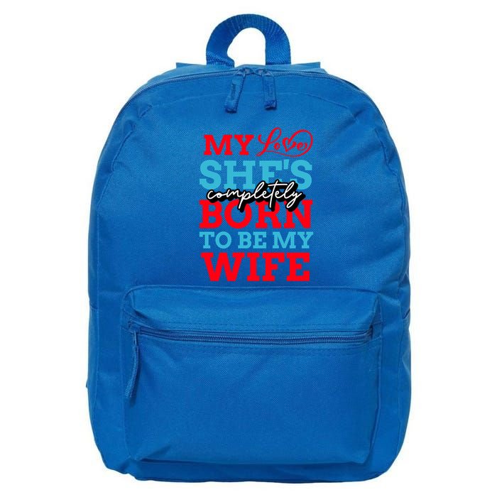 My Love She's Completely Born To Be My Wife Gift 16 in Basic Backpack