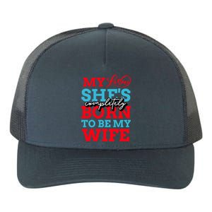 My Love She's Completely Born To Be My Wife Gift Yupoong Adult 5-Panel Trucker Hat