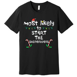 Most Likely Start Shenanigans Christmas Xmas Family Matching Premium T-Shirt