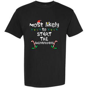 Most Likely Start Shenanigans Christmas Xmas Family Matching Garment-Dyed Heavyweight T-Shirt