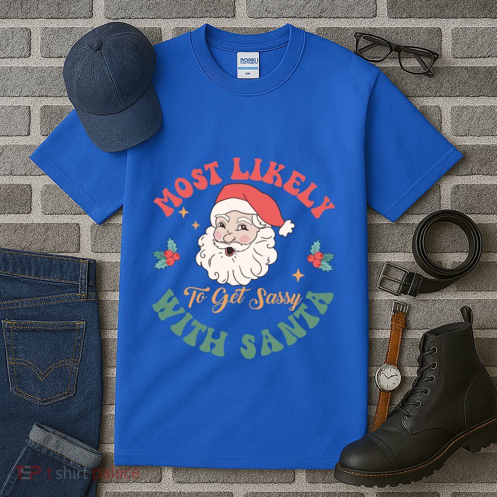 Most Likely To Get Sassy With Santa Christmas Matching Gift Tall T-Shirt