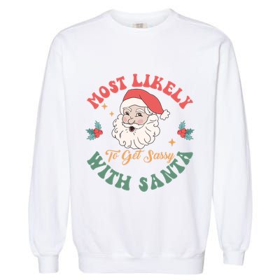 Most Likely To Get Sassy With Santa Christmas Matching Gift Garment-Dyed Sweatshirt