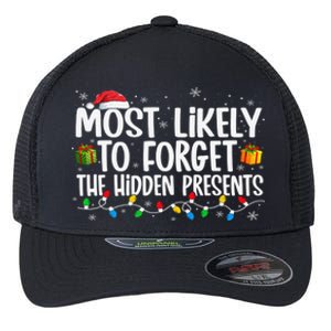 Most Likely To Forget The Hidden Presents Family Xmas Flexfit Unipanel Trucker Cap