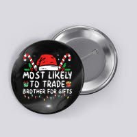 Most Likely To Trade Brother For Gifts Family Christmas Button