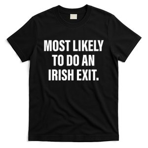 Most Likely To Do An Irish Exit T-Shirt