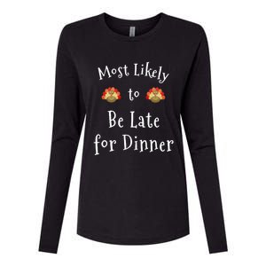 Most Likely To Be Late For Dinner Funny Thanksgiving Family Funny Gift Womens Cotton Relaxed Long Sleeve T-Shirt