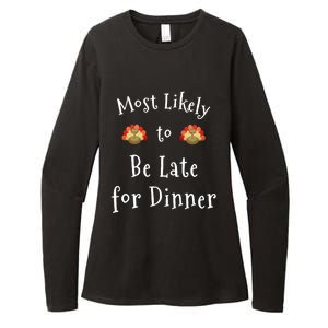 Most Likely To Be Late For Dinner Funny Thanksgiving Family Funny Gift Womens CVC Long Sleeve Shirt