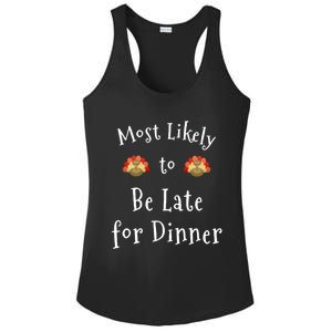 Most Likely To Be Late For Dinner Funny Thanksgiving Family Funny Gift Ladies PosiCharge Competitor Racerback Tank