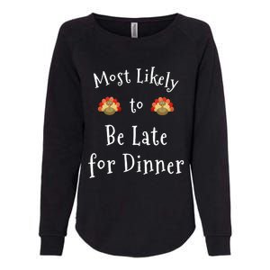 Most Likely To Be Late For Dinner Funny Thanksgiving Family Funny Gift Womens California Wash Sweatshirt