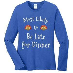 Most Likely To Be Late For Dinner Funny Thanksgiving Family Funny Gift Ladies Long Sleeve Shirt