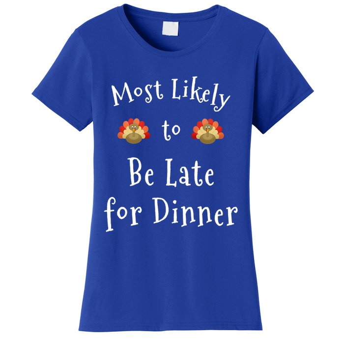 Most Likely To Be Late For Dinner Funny Thanksgiving Family Funny Gift Women's T-Shirt