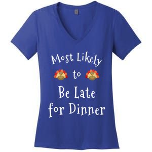 Most Likely To Be Late For Dinner Funny Thanksgiving Family Funny Gift Women's V-Neck T-Shirt