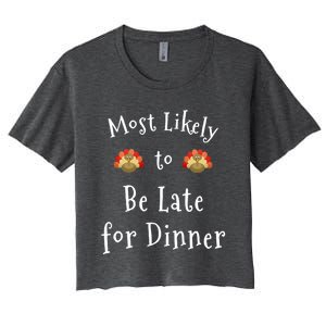 Most Likely To Be Late For Dinner Funny Thanksgiving Family Funny Gift Women's Crop Top Tee