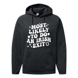 Most Likely To Do An Irish Exit Funny St Patrick Saying Tee Performance Fleece Hoodie