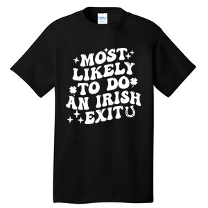 Most Likely To Do An Irish Exit Funny St Patrick Saying Tee Tall T-Shirt