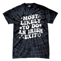 Most Likely To Do An Irish Exit Funny St Patrick Saying Tee Tie-Dye T-Shirt