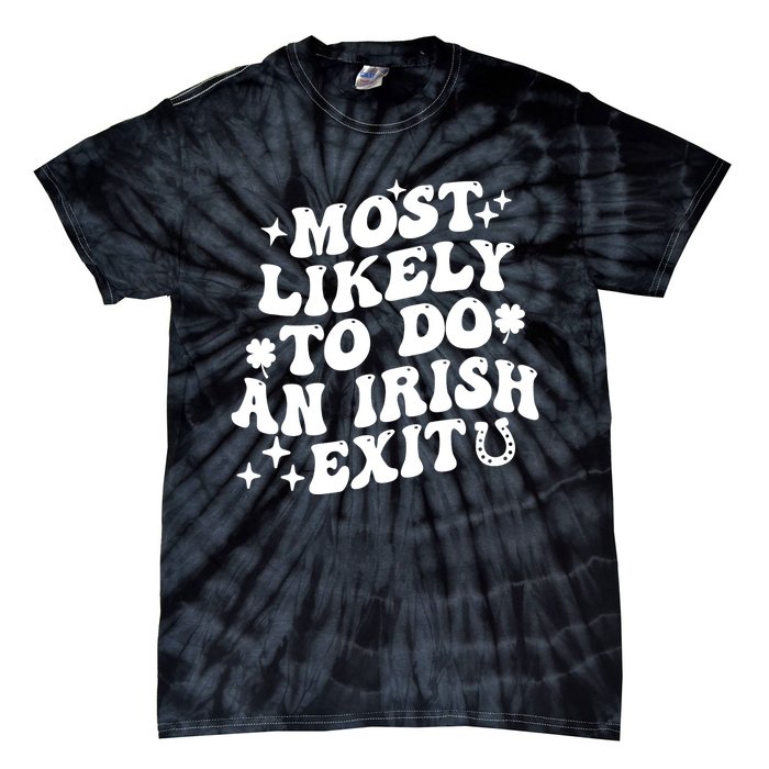 Most Likely To Do An Irish Exit Funny St Patrick Saying Tee Tie-Dye T-Shirt