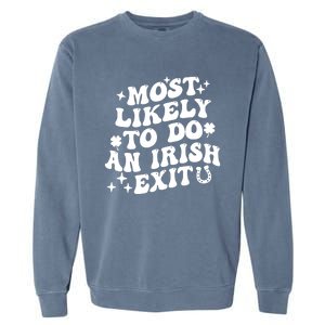 Most Likely To Do An Irish Exit Funny St Patrick Saying Tee Garment-Dyed Sweatshirt