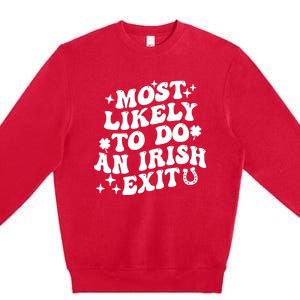 Most Likely To Do An Irish Exit Funny St Patrick Saying Tee Premium Crewneck Sweatshirt