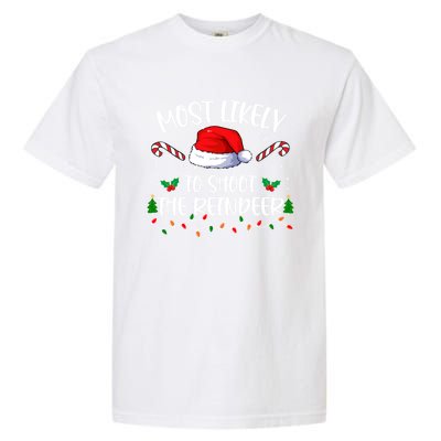 Most Likely To Shoot The Reindeer Santa Christmas Matching Meaningful Gift Garment-Dyed Heavyweight T-Shirt