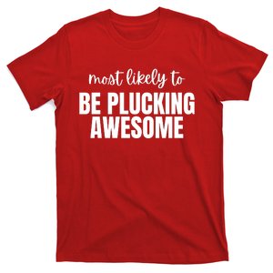 Most Likely To Be Plucking Awesome T-Shirt