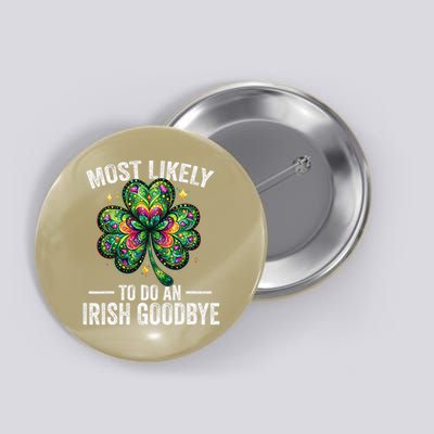 Most Likely To Do An Irish Exit Goodbye St Patricks Day 12 Button