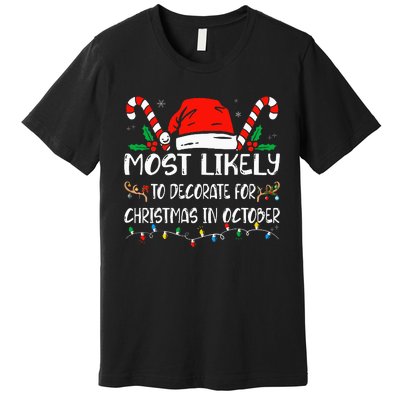 Most Likely To Decorate For Christmas In October Xmas  Premium T-Shirt