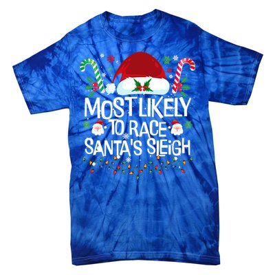 Most Likely To Race SantaS Sleigh Christmas Pajamas Gift Tie-Dye T-Shirt